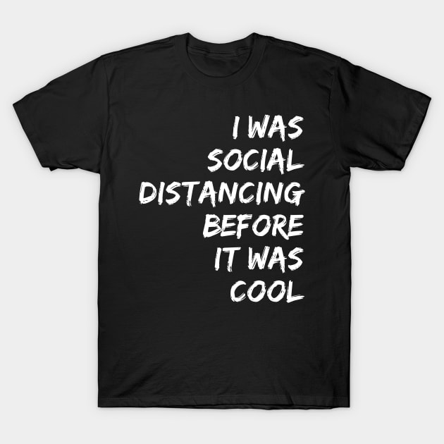 I WAS SOCIAL DISTANCING BEFOR IT WAS COOL | quarantine T-Shirt by MO design